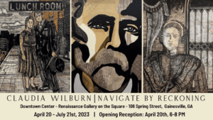Claudia Wilburn: Navigate by Reckoning. Renaissance Gallery on the Square, 102 Spring Street, Gainesville. April 20-July 21, 2023. Opening Reception: April 20