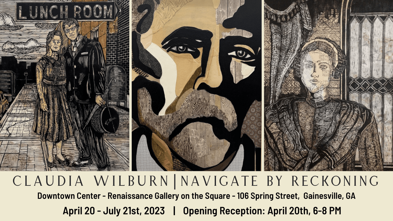 Claudia Wilburn: Navigate by Reckoning. Renaissance Gallery on the Square, 102 Spring Street, Gainesville. April 20-July 21, 2023. Opening Reception: April 20