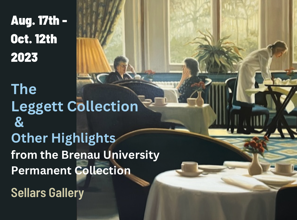 Aug. 17-Oct. 23, 2023. The Leggett Collection & Other Highlights from the Brenau University Permanent Collection. Sellars Gallery.
