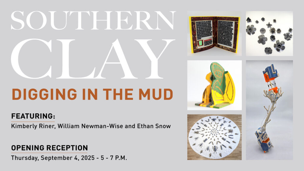 Southern Clay Digging in the Mud. Featuring Kimberly Riner, William Newman-Wise and Ethan Snow. Opening reception Sept. 4, 2025 5-7 p.m.