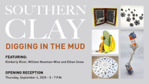 Southern Clay Digging in the Mud. Featuring Kimberly Riner, William Newman-Wise and Ethan Snow. Opening reception Sept. 4, 2025 5-7 p.m.
