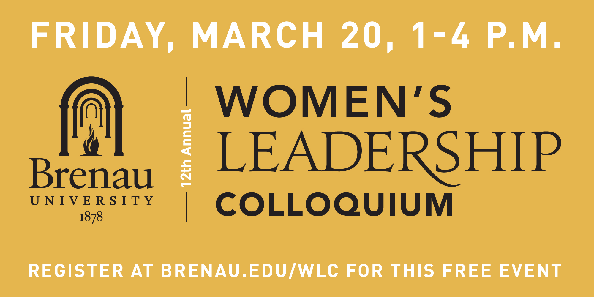Friday, March 20, 1-4 p.m. Brenau University Women's Leadership Colloquium. Register at Brenau.edu/WLC for this free event